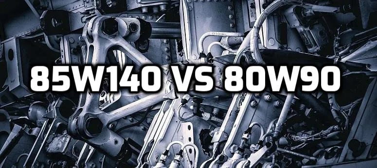 85w140 vs 80w90 Gear Oil 85w140 vs 80w90 Gear Oil