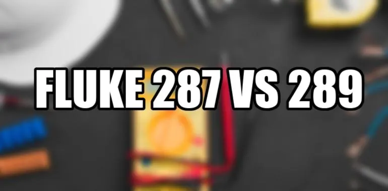 Fluke 287 vs 289 Digital Multimeter Fluke 287 vs 289 Digital Multimeter
