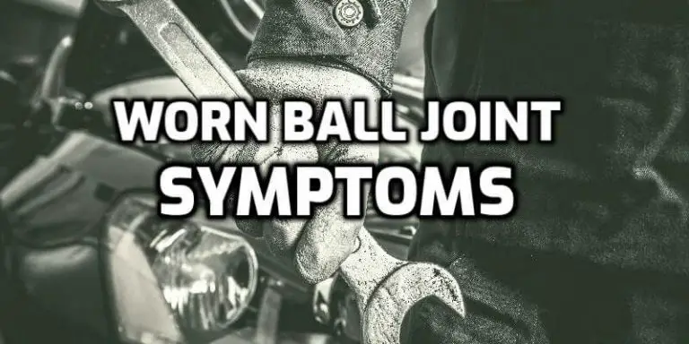 4 Worn Ball Joint Symptoms - How to Spot it Immediately