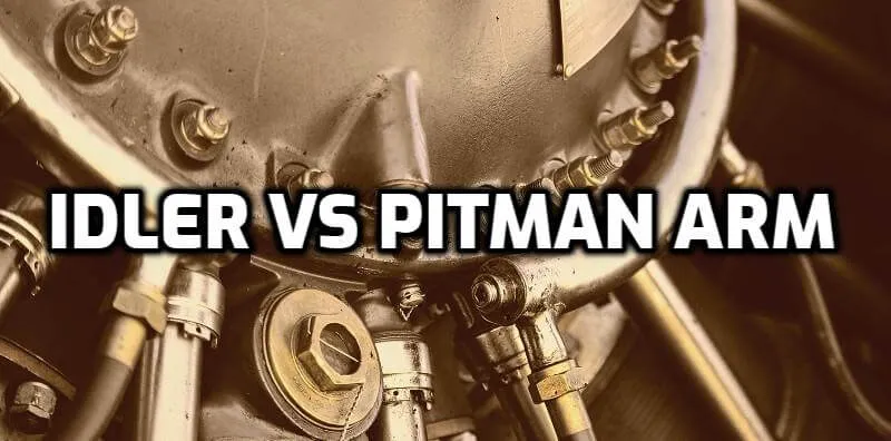Idler Arm VS Pitman Arm Idler Arm VS Pitman Arm