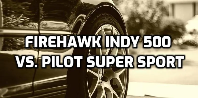 Firestone Firehawk Indy 500 vs Michelin Pilot Super Sport Firestone Firehawk Indy 500 vs Michelin Pilot Super Sport
