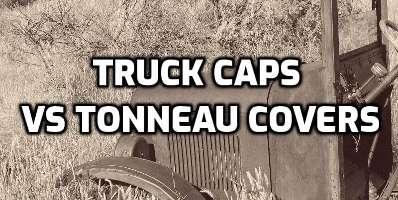 Truck Caps vs Tonneau Cover Comparison Truck Caps vs Tonneau Cover Comparison
